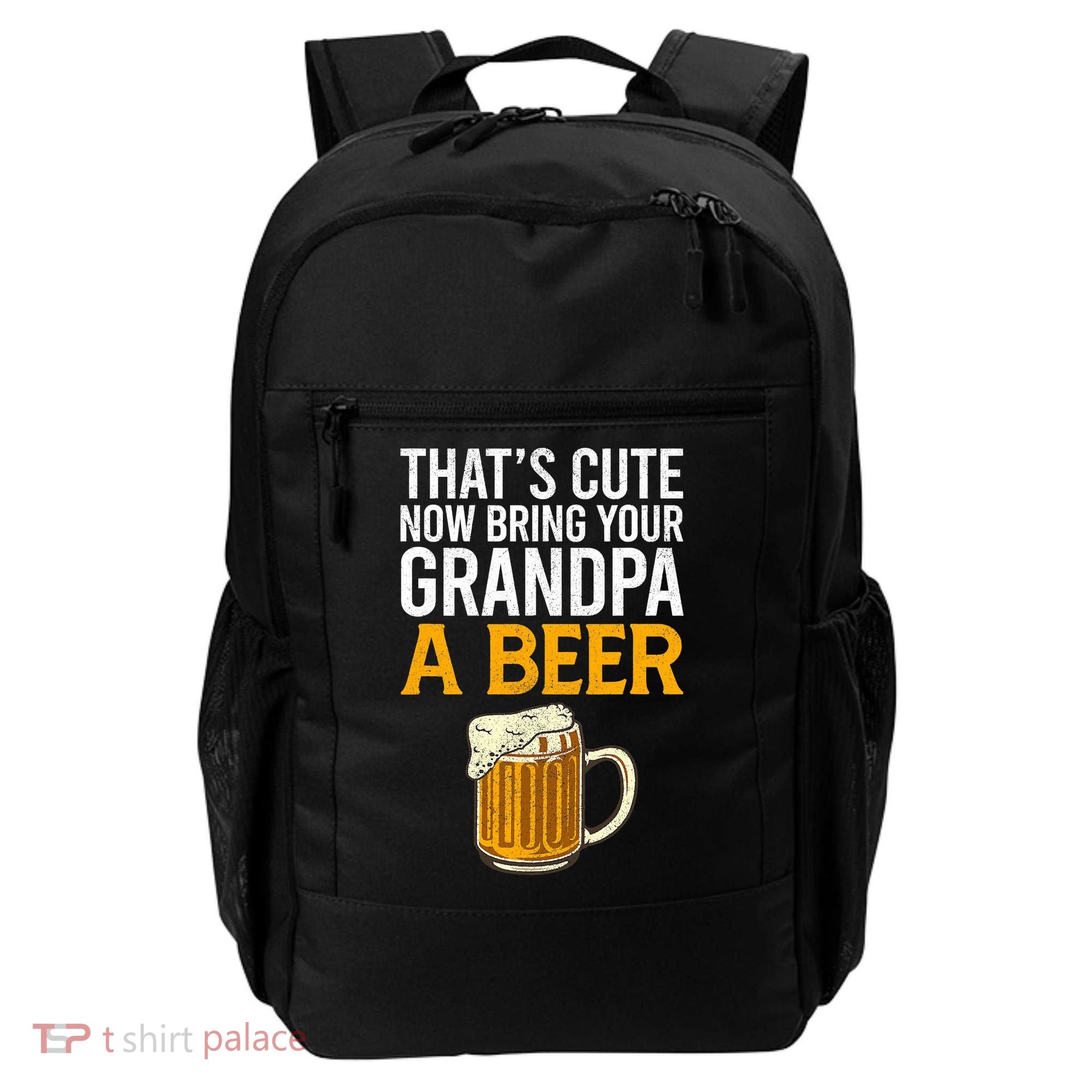 Funny That's Cute Now Bring Your Grandpa A Beer Backpack