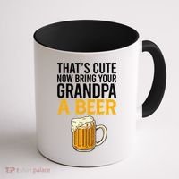 Funny That's Cute Now Bring Your Grandpa A Beer Coffee Mug thumb 1