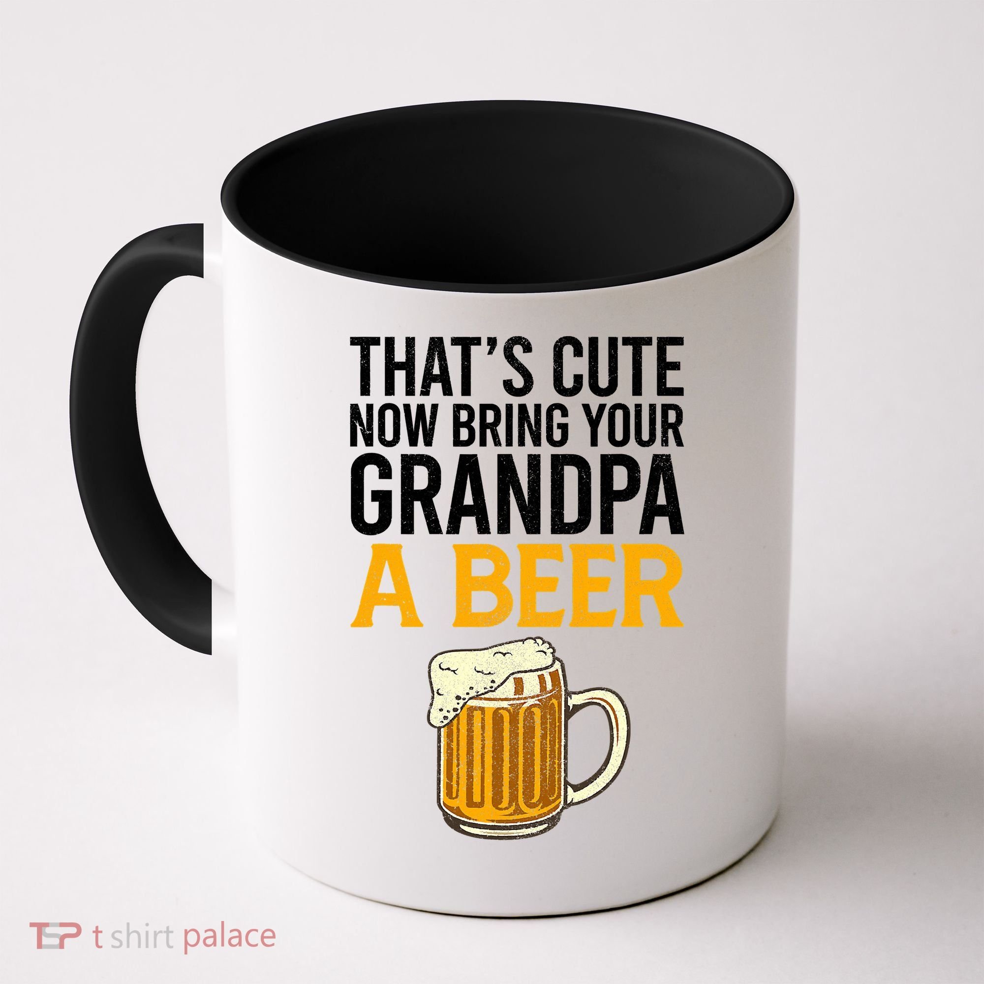 Funny That's Cute Now Bring Your Grandpa A Beer Coffee Mug