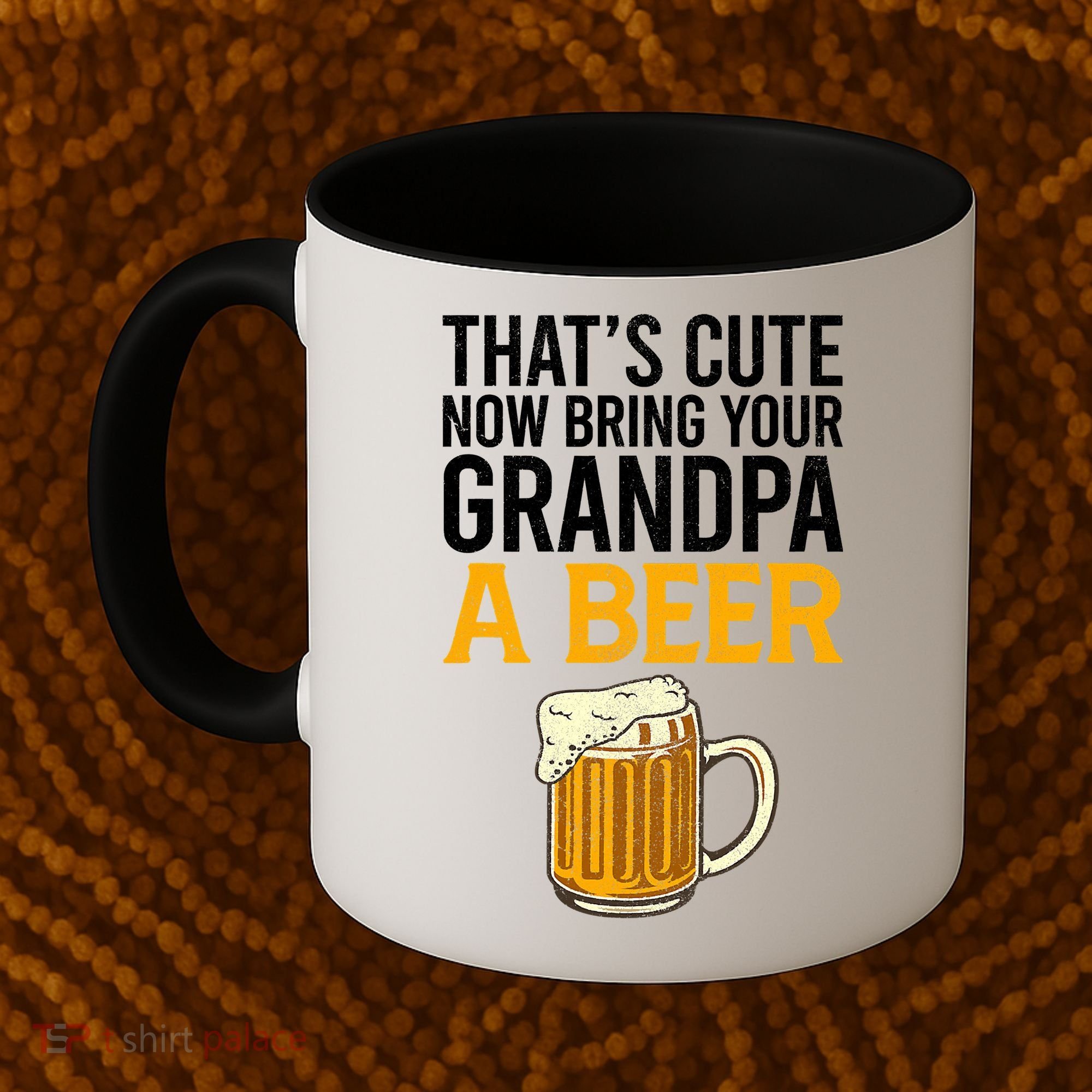 Funny That's Cute Now Bring Your Grandpa A Beer Coffee Mug