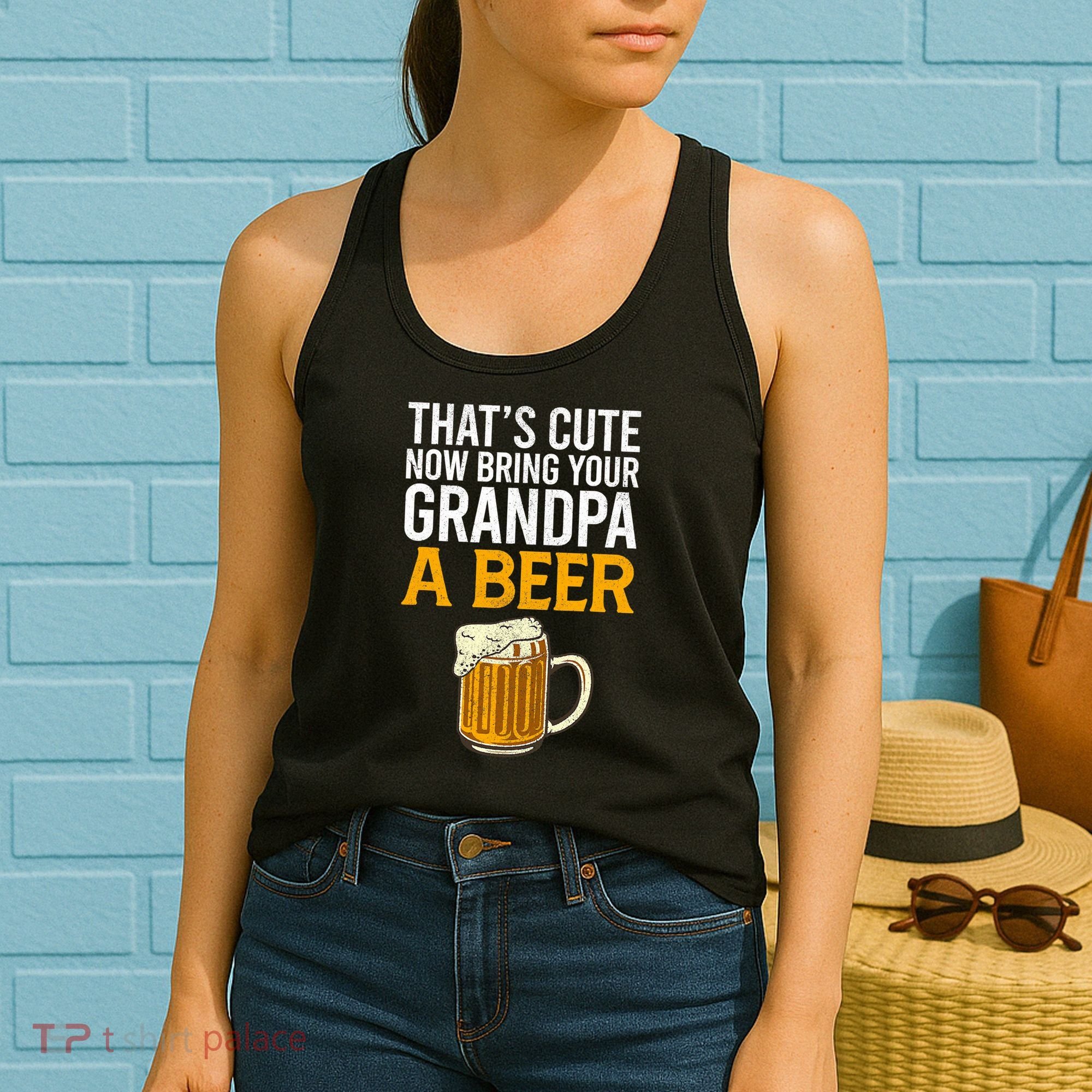 Funny That's Cute Now Bring Your Grandpa A Beer Women's Tank Top