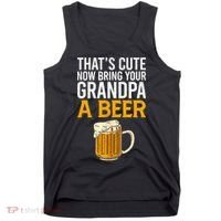 Funny That's Cute Now Bring Your Grandpa A Beer Tank Top thumb 0