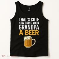 Funny That's Cute Now Bring Your Grandpa A Beer Tank Top thumb 2
