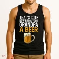 Funny That's Cute Now Bring Your Grandpa A Beer Tank Top thumb 3