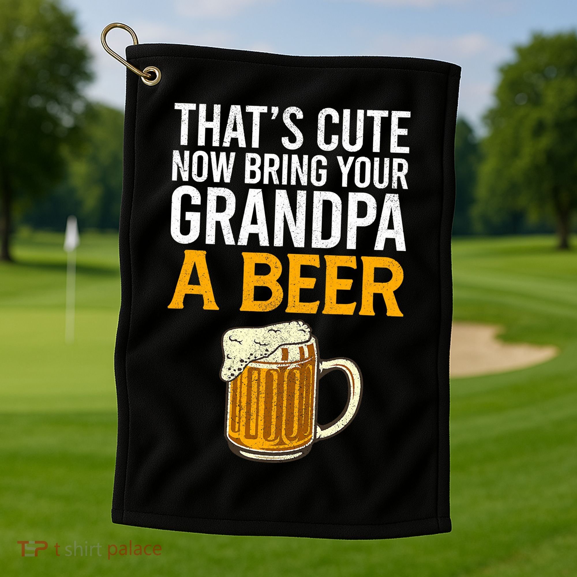 Funny That's Cute Now Bring Your Grandpa A Beer Golf Towel