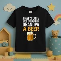 Funny That's Cute Now Bring Your Grandpa A Beer Toddler T-Shirt thumb 3