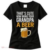 Funny That's Cute Now Bring Your Grandpa A Beer Women's T-Shirt thumb 0
