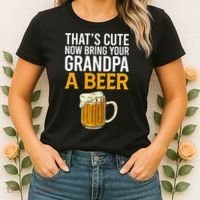 Funny That's Cute Now Bring Your Grandpa A Beer Women's T-Shirt thumb 2