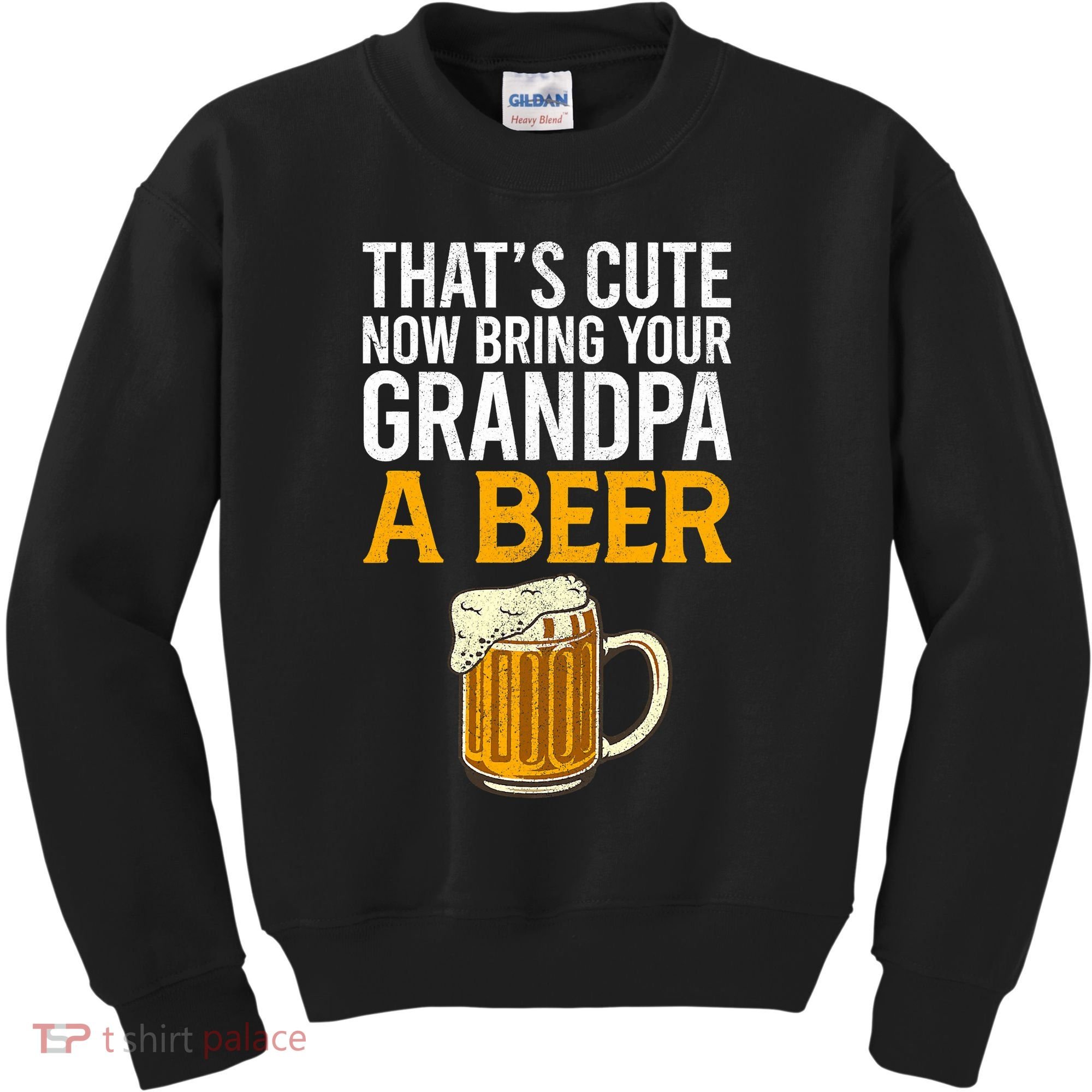Funny That's Cute Now Bring Your Grandpa A Beer Kids Sweatshirt