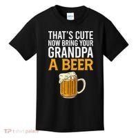 Funny That's Cute Now Bring Your Grandpa A Beer Kids T-Shirt thumb 0