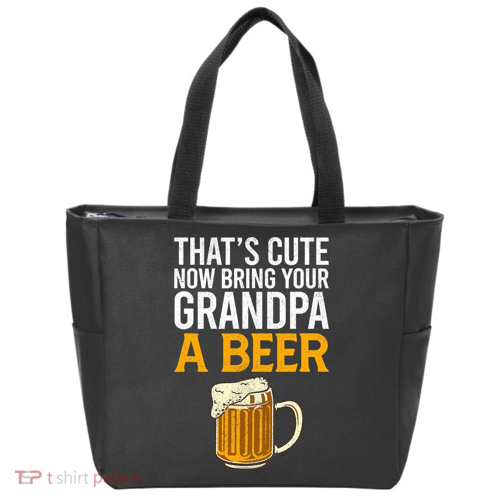 Funny That's Cute Now Bring Your Grandpa A Beer Tote Bag