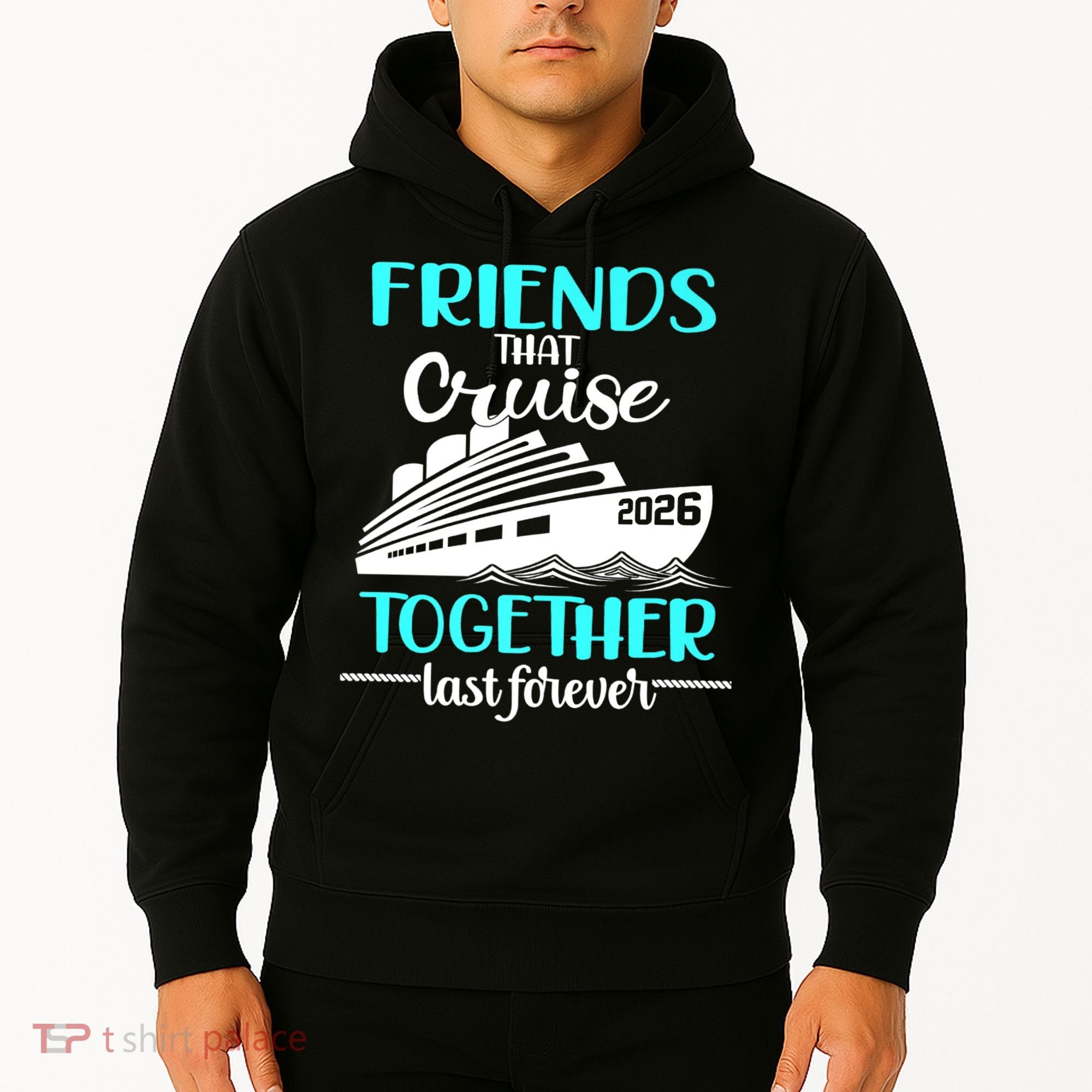 Friends That Cruise Together Last Forever 2026 Vacation Hoodie