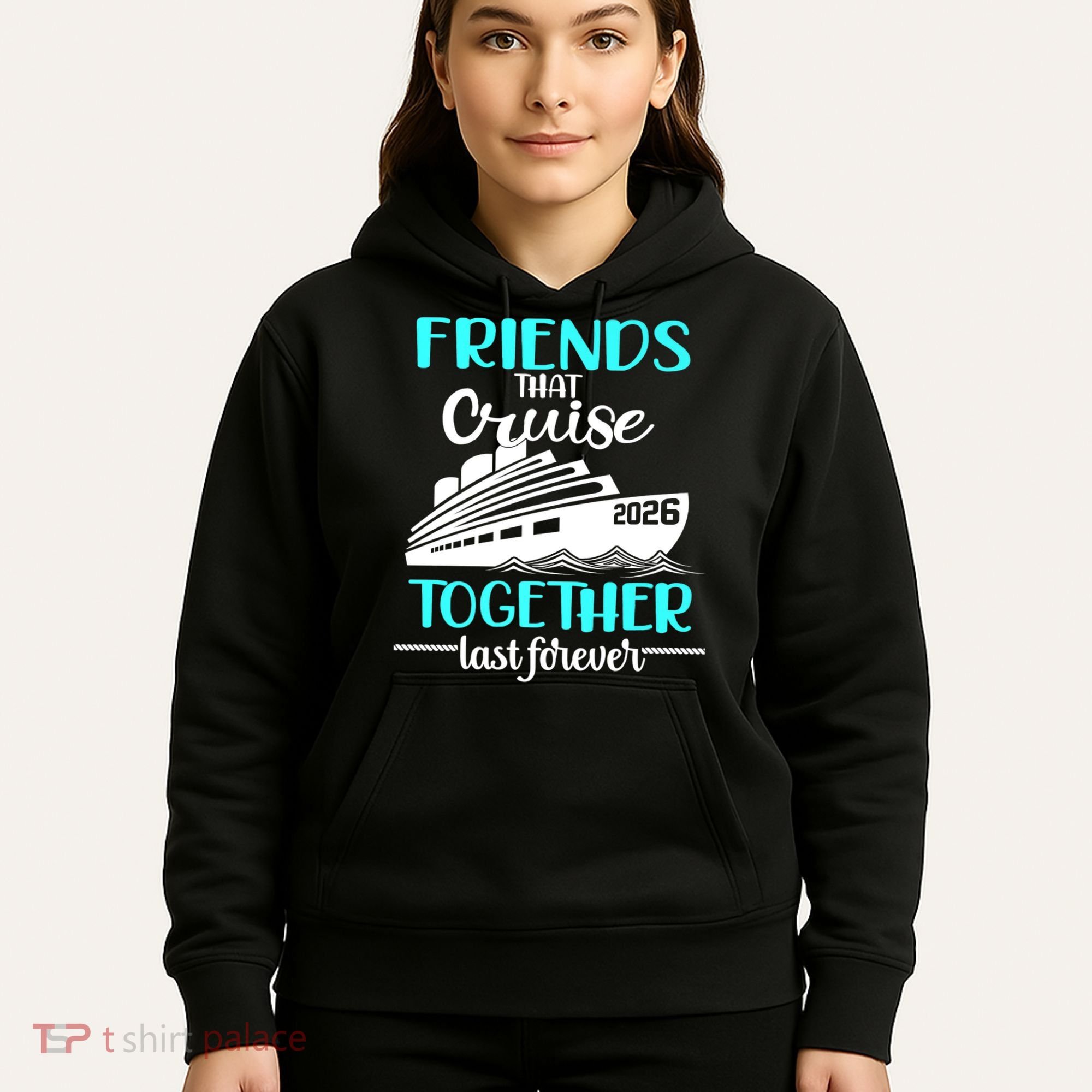 Friends That Cruise Together Last Forever 2026 Vacation Hoodie