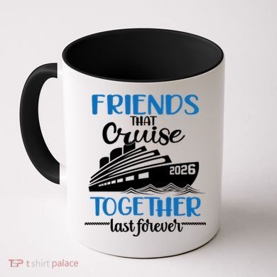 Friends That Cruise Together Last Forever 2026 Vacation Coffee Mug