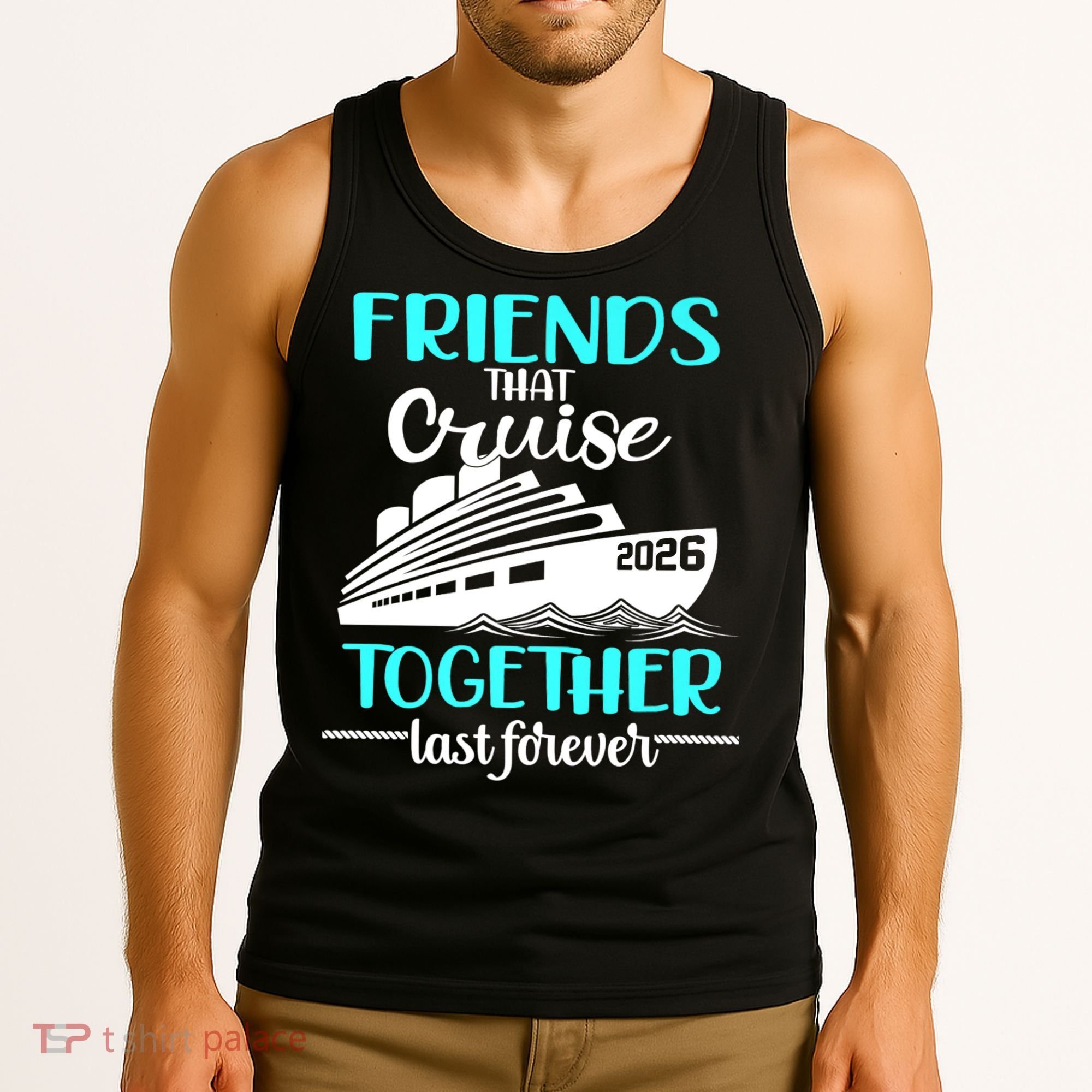 Friends That Cruise Together Last Forever 2026 Vacation Tank Top