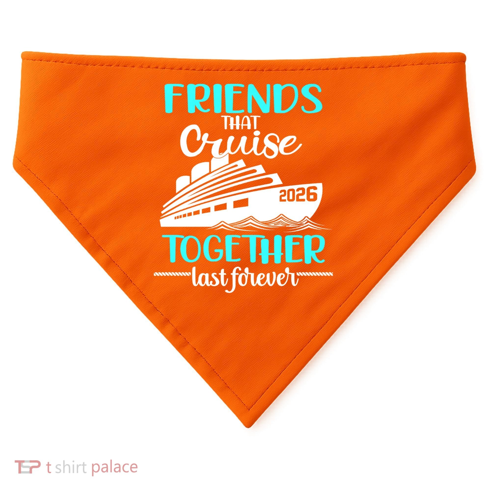 Friends That Cruise Together Last Forever 2026 Vacation USA-Made Doggie Bandana