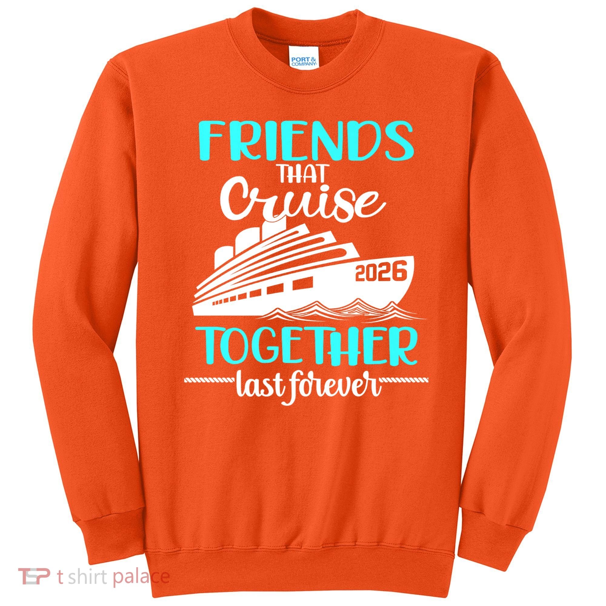 Friends That Cruise Together Last Forever 2026 Vacation Sweatshirt