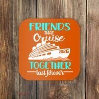 Friends That Cruise Together Last Forever 2026 Vacation Coaster thumb 0