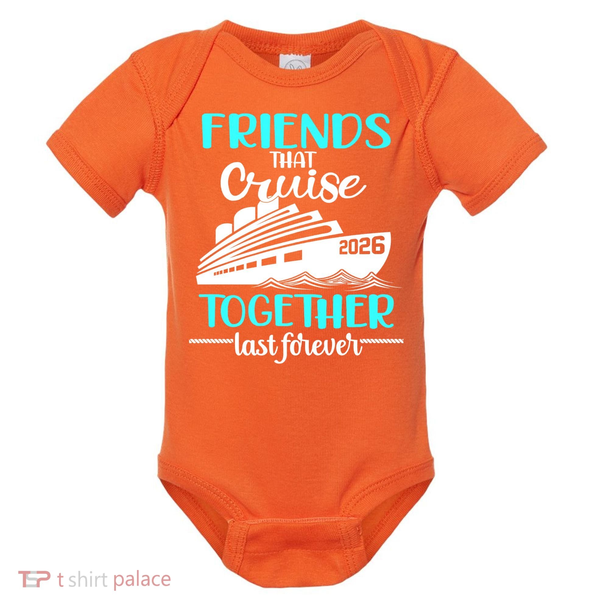 Friends That Cruise Together Last Forever 2026 Vacation Baby Bodysuit