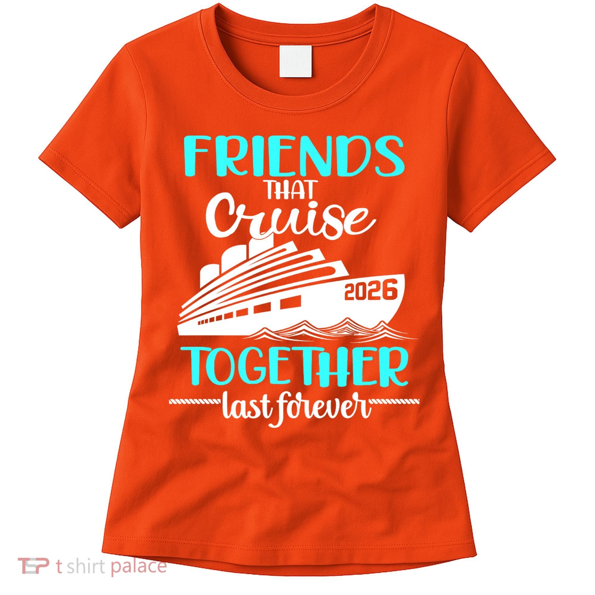 Friends That Cruise Together Last Forever 2026 Vacation Women's T-Shirt