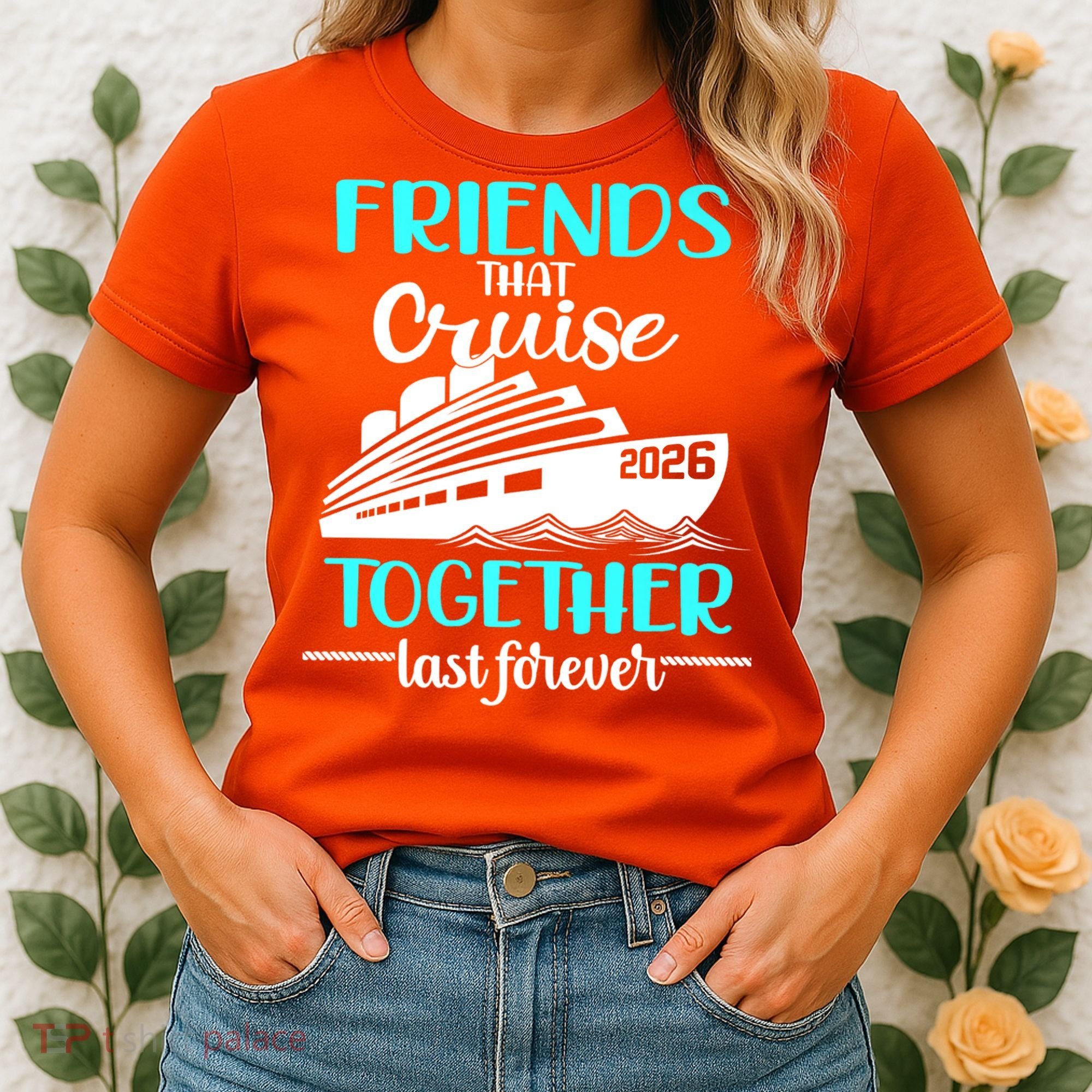 Friends That Cruise Together Last Forever 2026 Vacation Women's T-Shirt