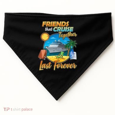 Friends That Cruise Together Last Forever USA-Made Doggie Bandana