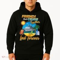 Friends That Cruise Together Last Forever Hoodie thumb 2