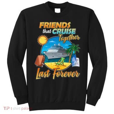 Friends That Cruise Together Last Forever Sweatshirt
