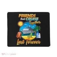 Friends That Cruise Together Last Forever Mousepad thumb 0