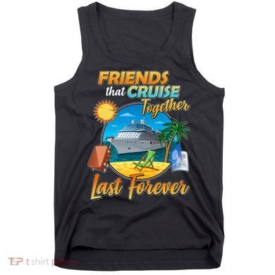 Friends That Cruise Together Last Forever Tank Top