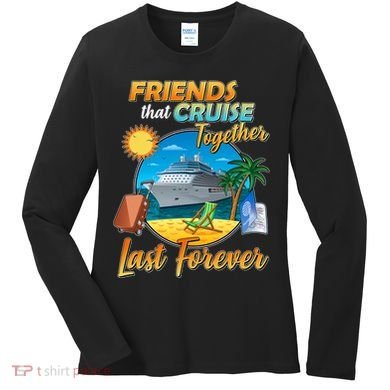 Friends That Cruise Together Last Forever Women's Long Sleeve Shirt
