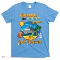 Friends That Cruise Together Last Forever T-Shirt thumb 0