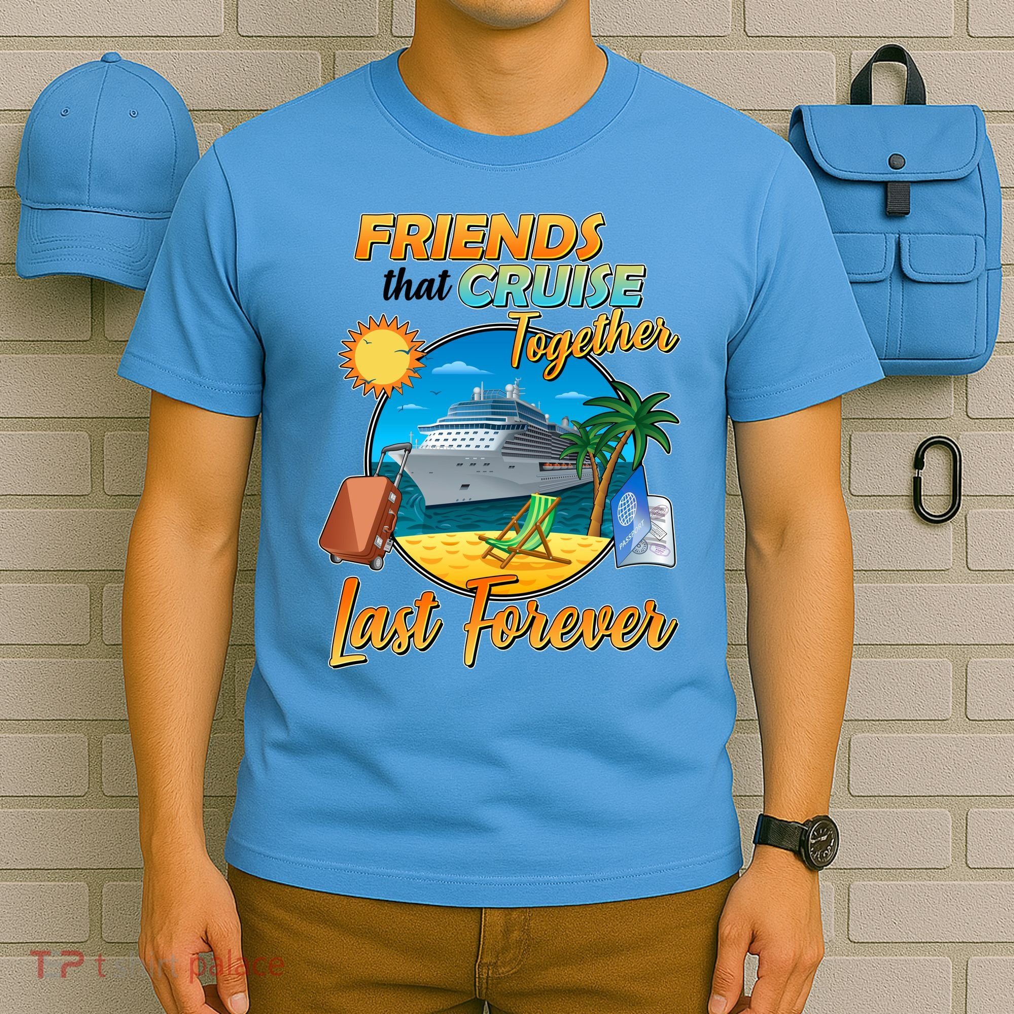 Friends That Cruise Together Last Forever T-Shirt