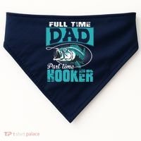 Full Time Dad Part Time Hooker - Funny Father's Day Fishing USA-Made Doggie Bandana thumb 0