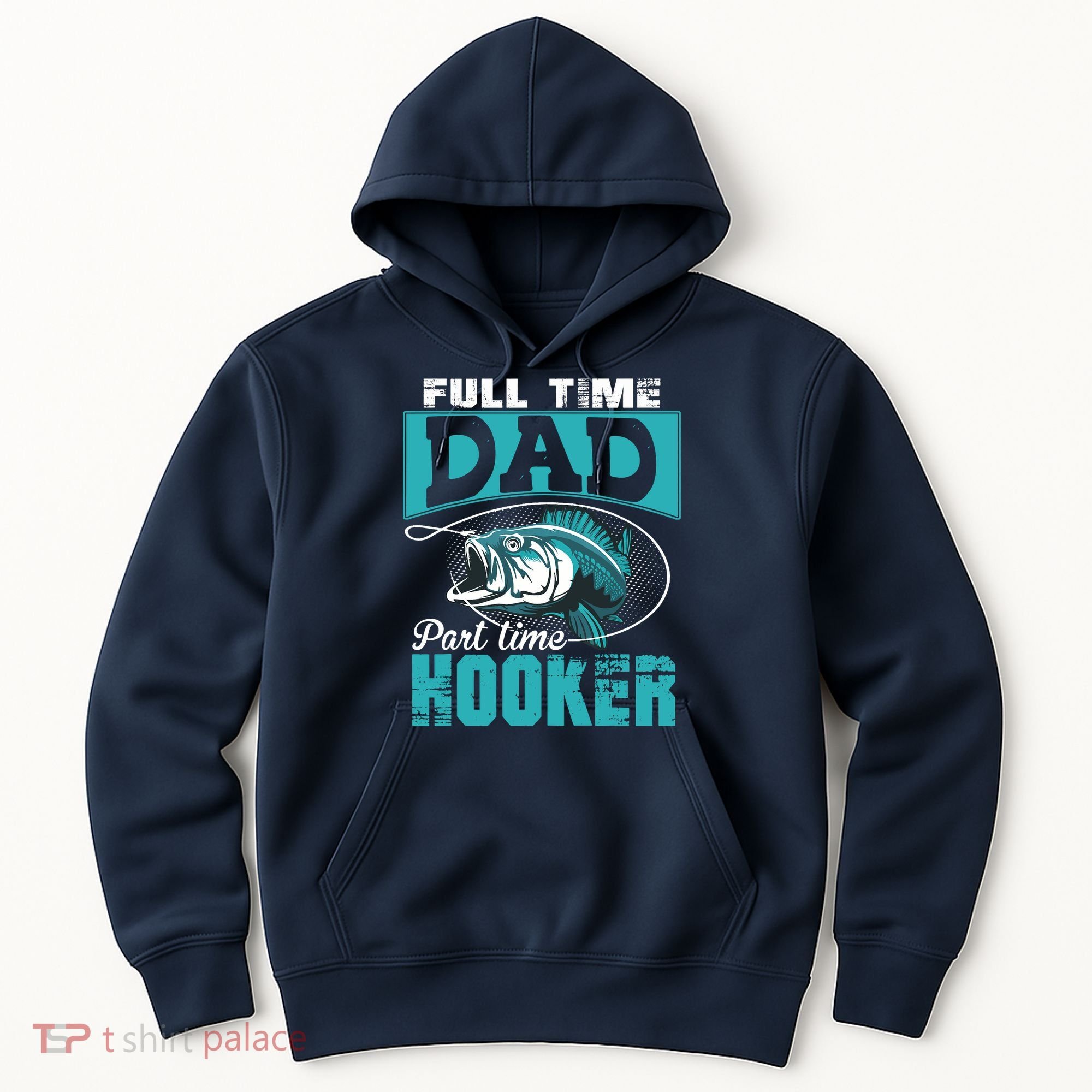 Full Time Dad Part Time Hooker - Funny Father's Day Fishing Hoodie