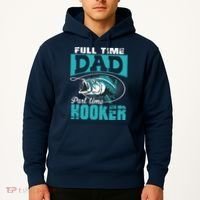 Full Time Dad Part Time Hooker - Funny Father's Day Fishing Hoodie thumb 2