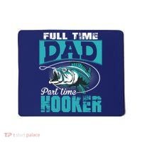 Full Time Dad Part Time Hooker - Funny Father's Day Fishing Mousepad thumb 0