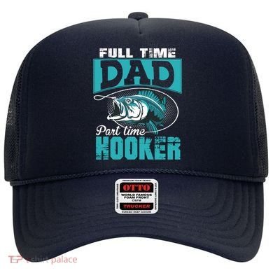 Full Time Dad Part Time Hooker - Funny Father's Day Fishing Hat