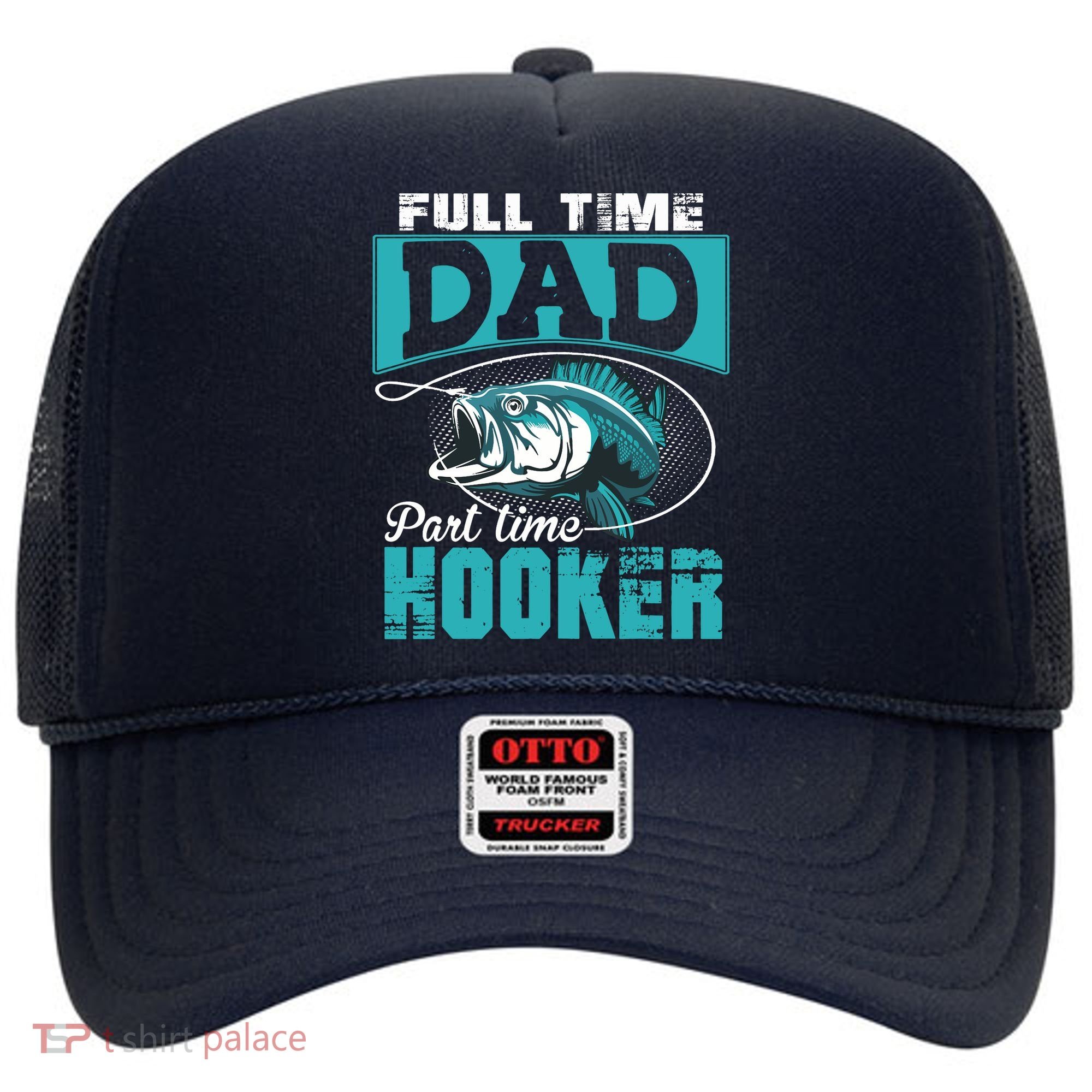 Full Time Dad Part Time Hooker - Funny Father's Day Fishing Hat
