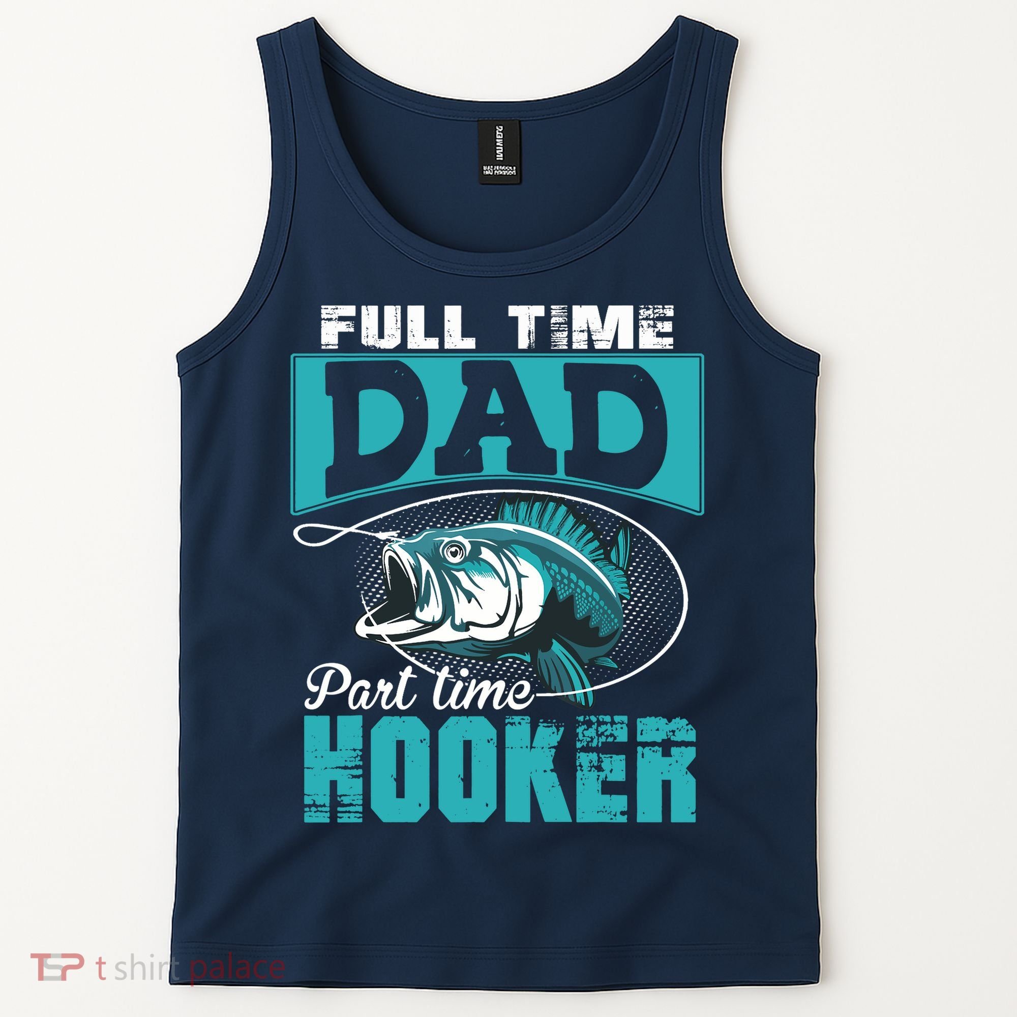 Full Time Dad Part Time Hooker - Funny Father's Day Fishing Tank Top