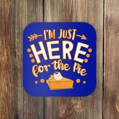 Fun Thanksgiving Design Im Just Here For The Pie Coaster