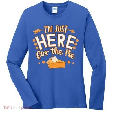 Fun Thanksgiving Design Im Just Here For The Pie Women's Long Sleeve Shirt