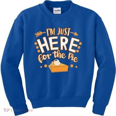 Fun Thanksgiving Design Im Just Here For The Pie Kids Sweatshirt