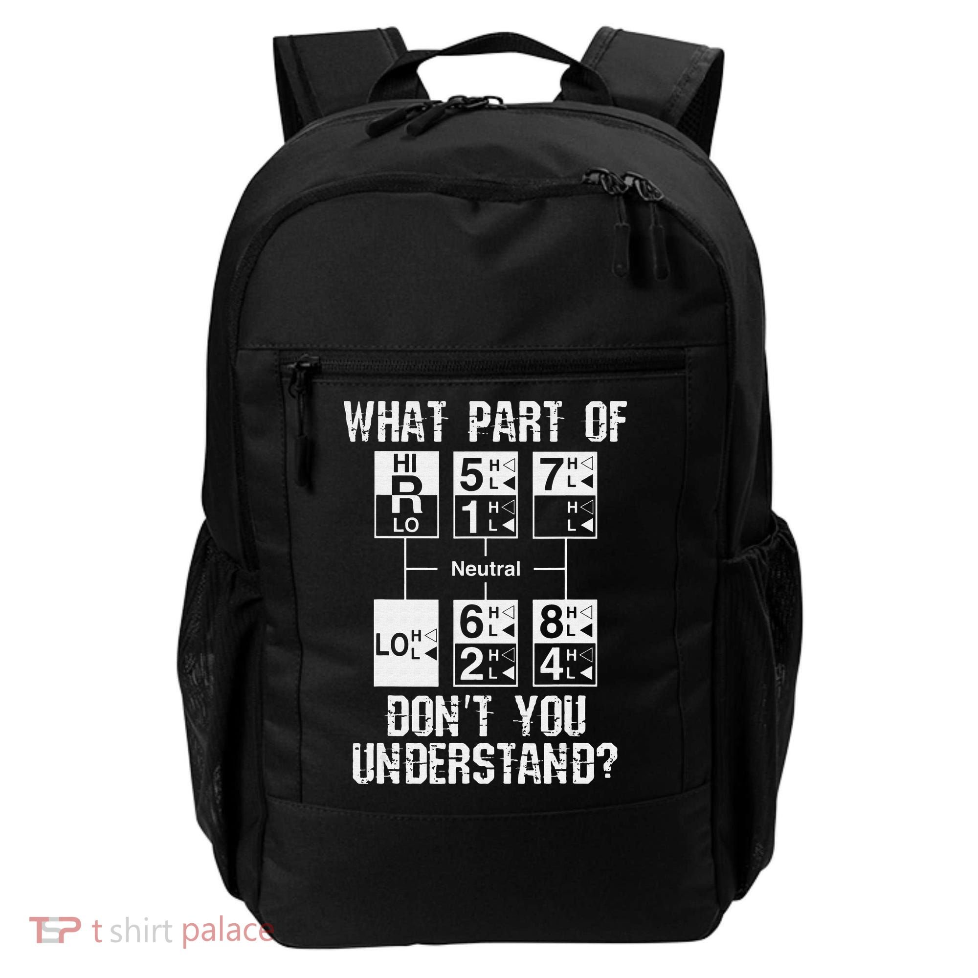 Funny Truck Driver Gift 18 Speed What Don't You Understand Backpack
