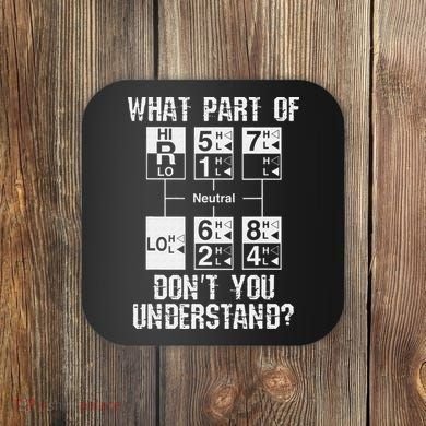 Funny Truck Driver Gift 18 Speed What Don't You Understand Coaster