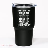 Funny Truck Driver Gift 18 Speed What Don't You Understand Tumbler thumb 0