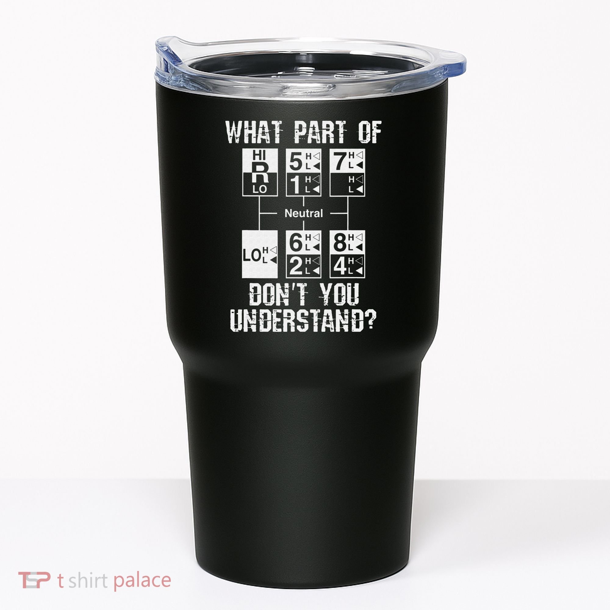Funny Truck Driver Gift 18 Speed What Don't You Understand Tumbler