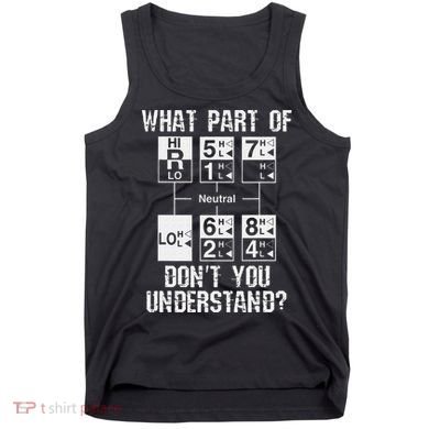 Funny Truck Driver Gift 18 Speed What Don't You Understand Tank Top