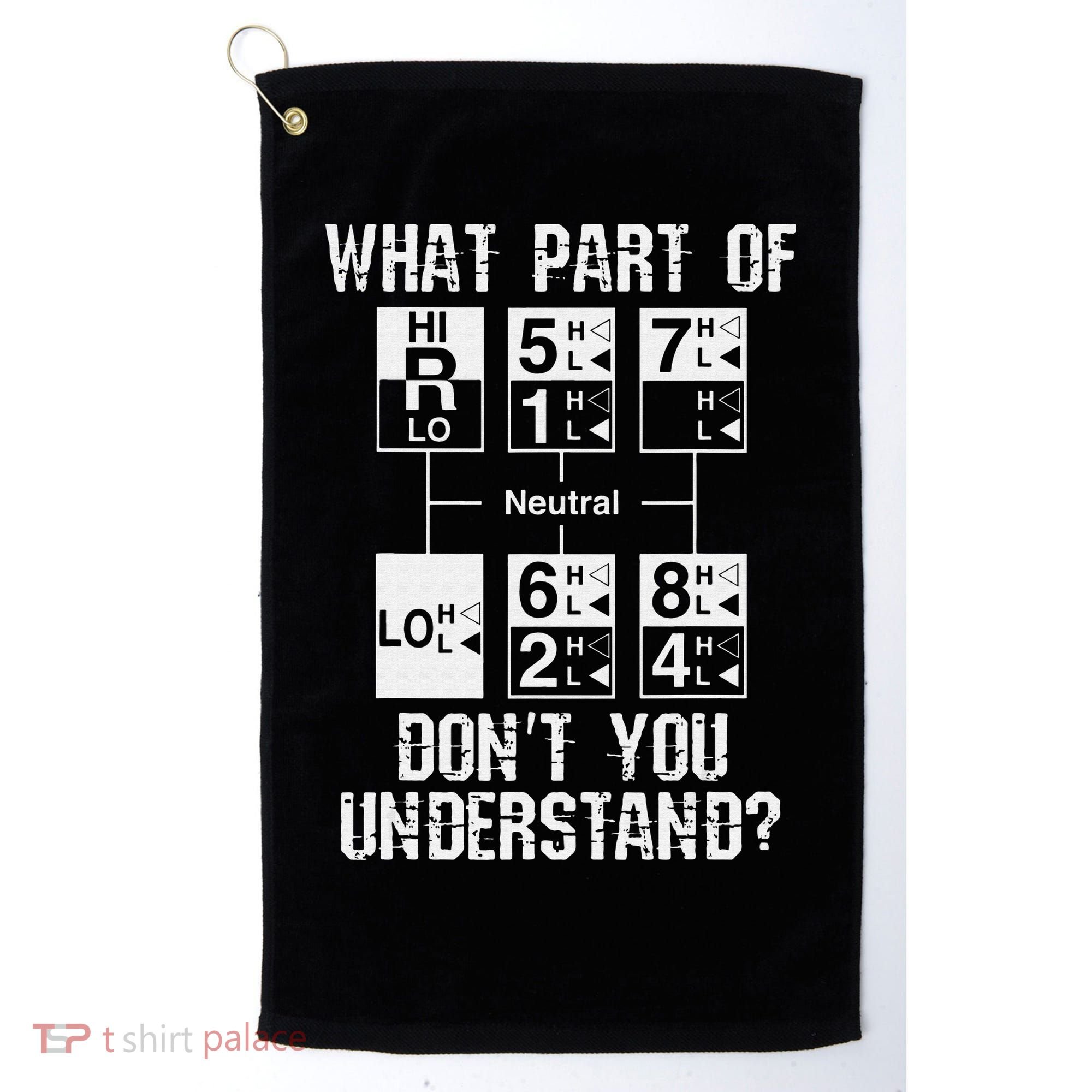 Funny Truck Driver Gift 18 Speed What Don't You Understand Golf Towel