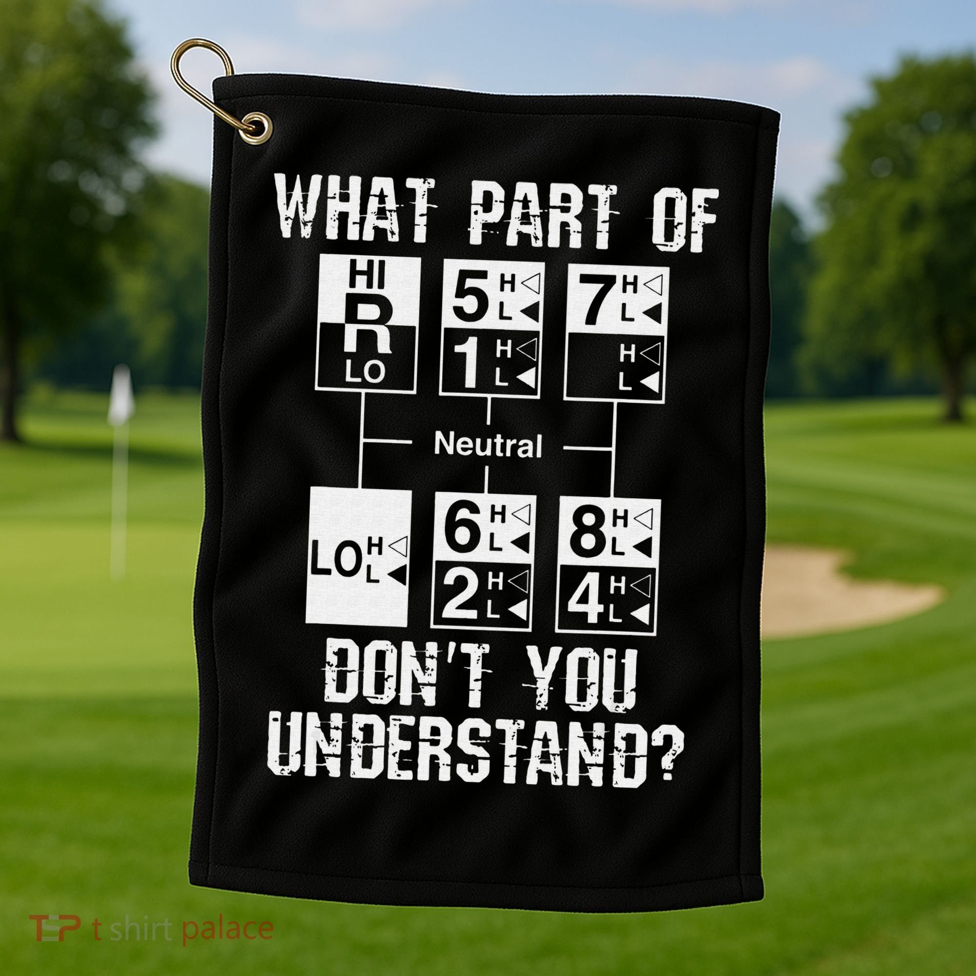 Funny Truck Driver Gift 18 Speed What Don't You Understand Golf Towel